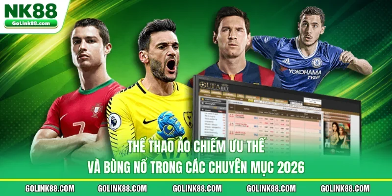 Thể thao ảo chiếm ưu thế và bùng nổ trong các chuyên mục 2026