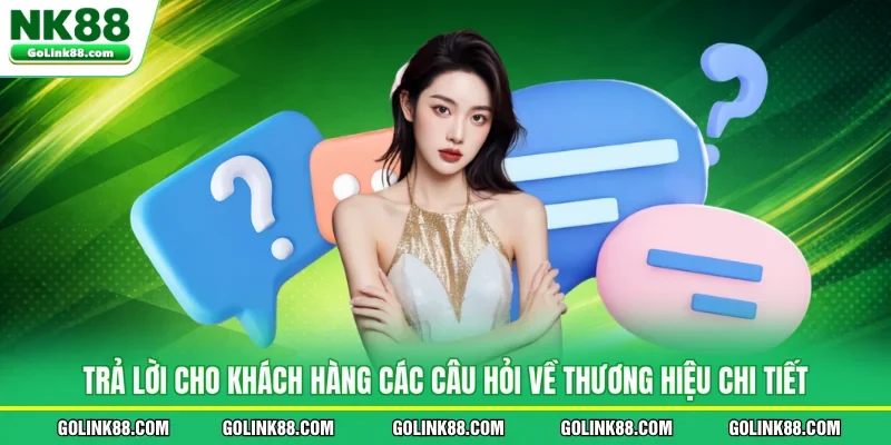 Trả lời cho khách hàng các câu hỏi về thương hiệu chi tiết